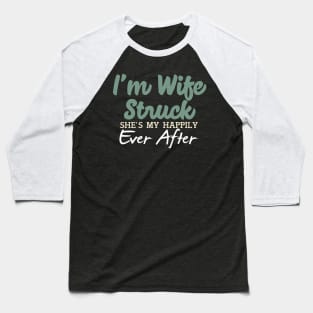 I'm Wife Struck. She's My Happily Ever After Baseball T-Shirt